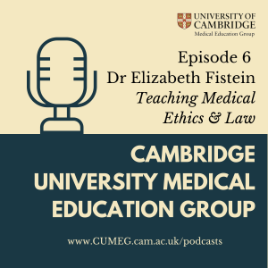 CUMEG podcast Episode 6 - Dr Elizabeth Fistein - Teaching Medical Ethics and Law